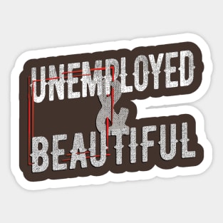 Unemployed And Beautiful Sticker